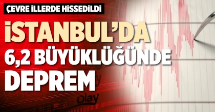 İSTANBUL’DA 6,2 BÜYÜKLÜĞÜNDE DEPREM