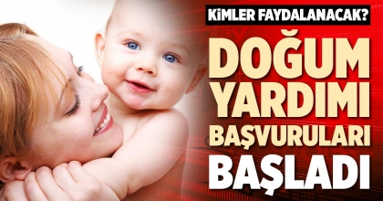 DOĞUM YARDIMI BAŞVURULARI BAŞLADI