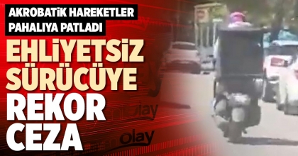EHLİYETSİZ SÜRÜCÜYE REKOR CEZA