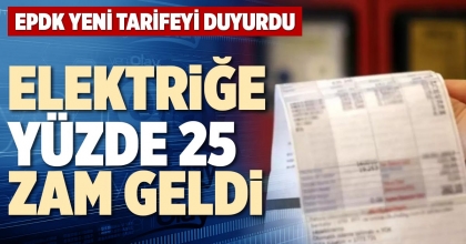 ELEKTRİĞE YÜZDE 25 ZAM GELDİ