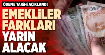 EMEKLİLER FARKLARI YARIN ALACAK