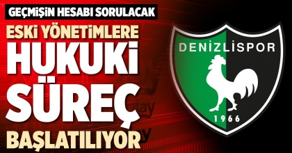 ESKİ YÖNETİMLERE HUKUKİ SÜREÇ BAŞLATILIYOR