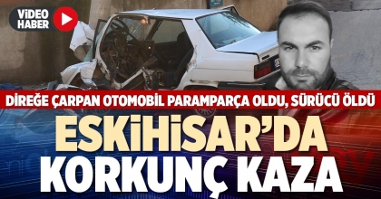 ESKİHİSAR’DA KORKUNÇ KAZA