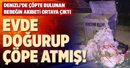 EVDE DOĞURUP ÇÖPE ATMIŞ!