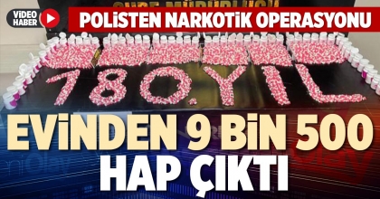 EVİNDEN 9 BİN 500 HAP ÇIKTI