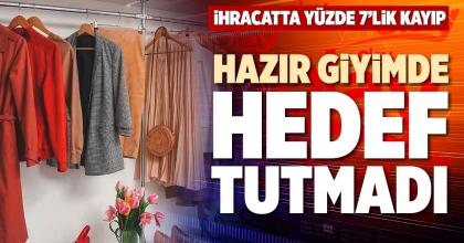 HAZIR GİYİMDE HEDEF TUTMADI