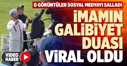İMAMIN GALİBİYET DUASI VİRAL OLDU