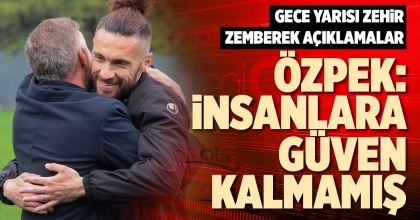 ÖZPEK: İNSANLARA GÜVEN KALMAMIŞ