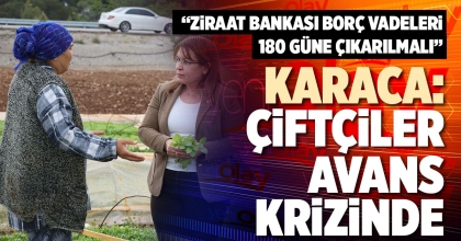 KARACA: ÇİFTÇİLER AVANS KRİZİNDE