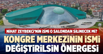 KONGRE MERKEZİNİN İSMİ DEĞİŞTİRİLSİN ÖNERGESİ