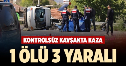 KONTROLSÜZ KAVŞAKTA KAZA: 1 ÖLÜ 3 YARALI