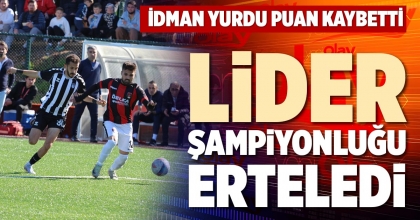 LİDER ŞAMPİYONLUĞU ERTELEDİ
