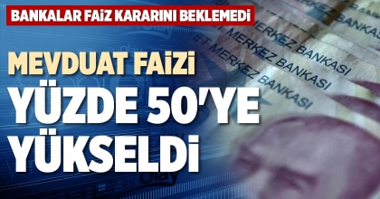 MEVDUAT FAİZİ YÜZDE 50'YE YÜKSELDİ