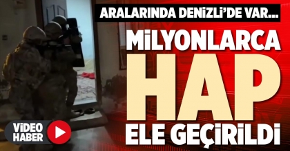 MİLYONLARCA HAP ELE GEÇİRİLDİ
