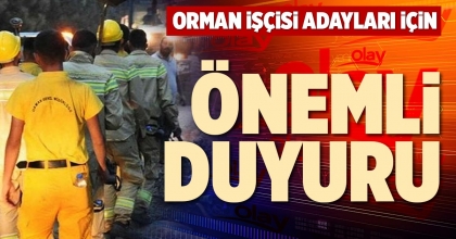 ORMAN İŞÇİSİ ADAYLARI İÇİN ÖNEMLİ DUYURU