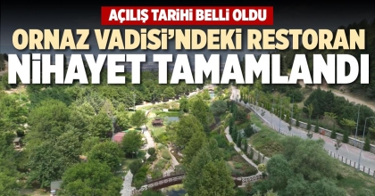 ORNAZ VADİSİ’NDEKİ RESTORAN NİHAYET TAMAMLANDI