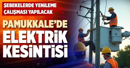 PAMUKKALE’DE ELEKTRİK KESİNTİSİ
