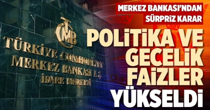 POLİTİKA VE GECELİK FAİZLER YÜKSELDİ