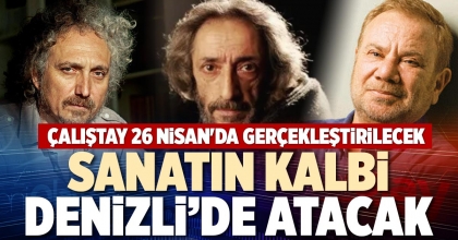 SANATIN KALBİ DENİZLİ’DE ATACAK