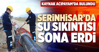 SERİNHİSAR’DA SU SIKINTISI SONA ERDİ