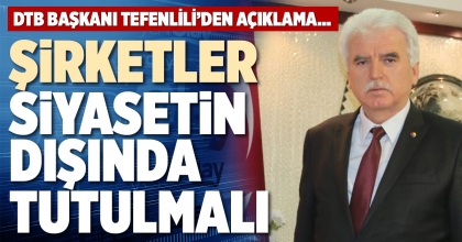 ŞİRKETLER SİYASETİN DIŞINDA TUTULMALI