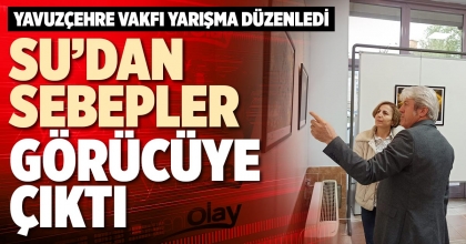 SU’DAN SEBEPLER GÖRÜCÜYE ÇIKTI