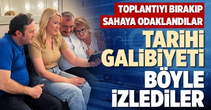 TARİHİ GALİBİYETİ BÖYLE İZLEDİLER