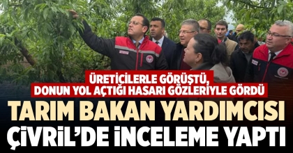TARIM BAKAN YARDIMCISI ÇİVRİL’DE İNCELEME YAPTI