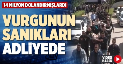 VURGUNUN SANIKLARI ADLİYEDE