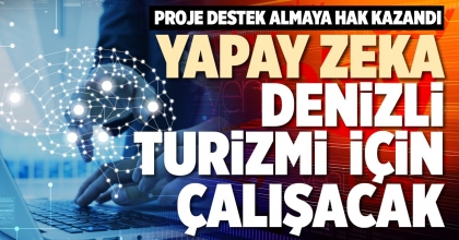 YAPAY ZEKA DENİZLİ TURİZMİ İÇİN ÇALIŞACAK