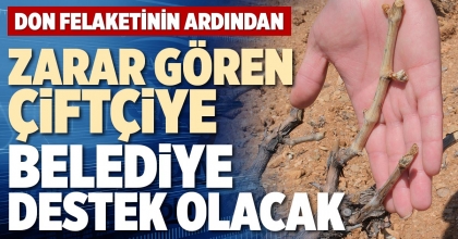 ZARAR GÖREN ÇİFTÇİYE BELEDİYE DESTEK OLACAK
