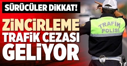 ZİNCİRLEME TRAFİK CEZASI GELİYOR