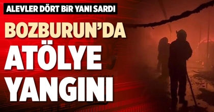 BOZBURUN’DA ATÖLYE YANGINI