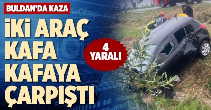 İKİ ARAÇ KAFA KAFAYA ÇARPIŞTI: 4 YARALI