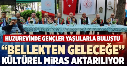 “BELLEKTEN GELECEĞE” KÜLTÜREL MİRAS AKTARILIYOR