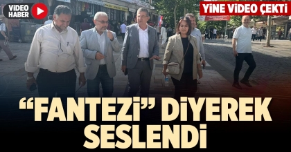 “FANTEZİ” DİYEREK SESLENDİ