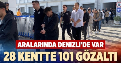 28 KENTTE 101 GÖZALTI
