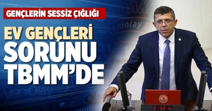 EV GENÇLERİ SORUNU TBMM'DE