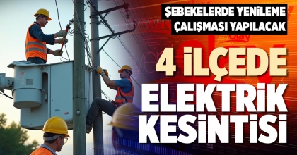 4 İLÇEDE ELEKTRİK KESİNTİSİ