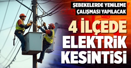 4 İLÇEDE ELEKTRİK KESİNTİSİ