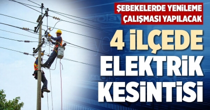 4 İLÇEDE ELEKTRİK KESİNTİSİ