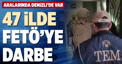 47 İLDE FETÖ’YE DARBE