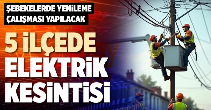 5 İLÇEDE ELEKTRİK KESİNTİSİ