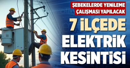 7 İLÇEDE ELEKTRİK KESİNTİSİ
