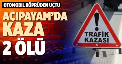 ACIPAYAM’DA KAZA: 2 ÖLÜ