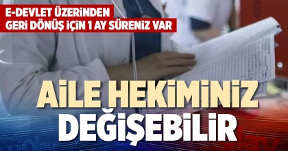 AİLE HEKİMİNİZ DEĞİŞEBİLİR
