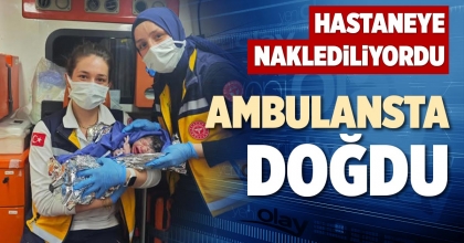 AMBULANSTA DOĞDU