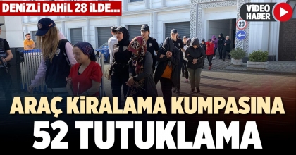 ARAÇ KİRALAMA KUMPASINA 52 TUTUKLAMA