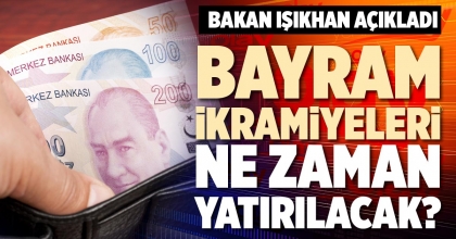 BAYRAM İKRAMİYELERİ NE ZAMAN YATIRILACAK?