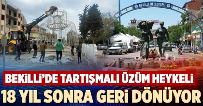  BEKİLLİ’DE TARTIŞMALI ÜZÜM HEYKELİ 18 YIL SONRA GERİ DÖNÜYOR